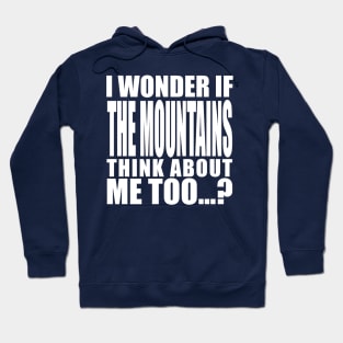 i wonder if the mountains think about me too Hoodie